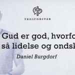 “Hvis Gud er god, hvorfor er der så lidelse og ondskab?”